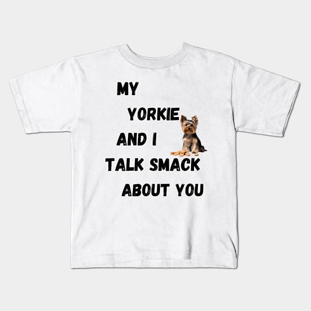 My Yorkie and I Talk Shit Kids T-Shirt by Doodle and Things